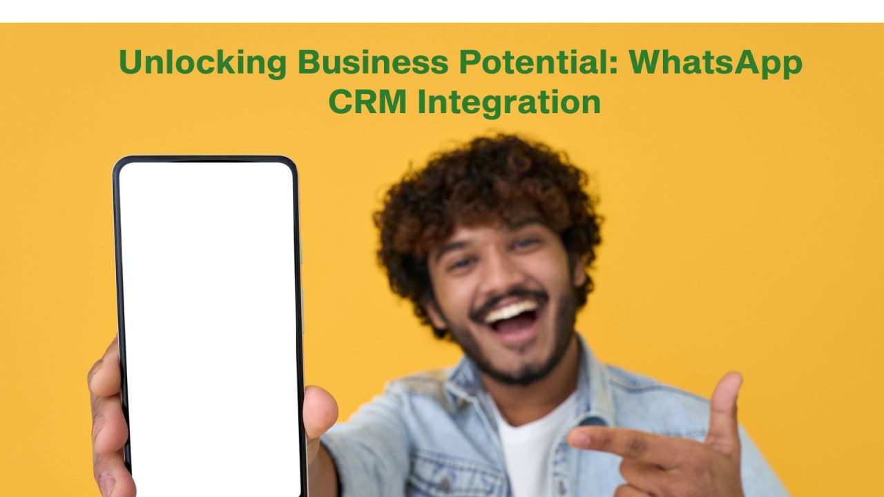 Unlocking Business Potential: WhatsApp CRM Integration